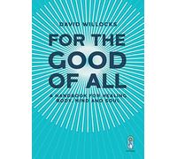 For the Good of All: A Handbook for Healing Body, Mind and Soul