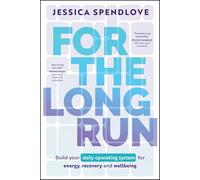 For the Long Run: Build Your Daily Operating System for Energy, Recovery and Wellbeing