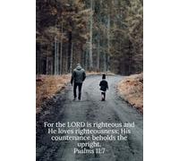 For the LORD is righteous and He loves righteousness; His countenance beholds the upright. Psalms 11:7 - Daily Journal