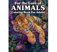 For the Love of Animals: Coloring Book for Adults