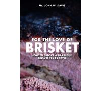 For The Love Of Brisket: How To Smoke A Barbecue Brisket Texas Style