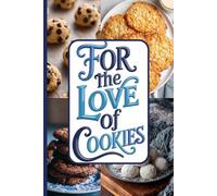 For the Love of Cookies: 25 Homemade Recipes to Bake and Share