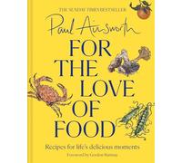 For the Love of Food: Recipes for Life’s Delicious Moments by Paul Ainsworth