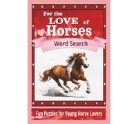 For the LOVE of Horses Word Search Puzzle book: Fun Word Searches for Kids About Ponies, Riding, and Horse Adventures! 6x9 inches I 110 pages. Great ... and for travel, road trips and vacation fun!