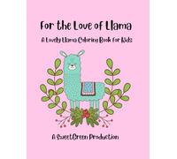 For The Love of Llama: A Lovely Llama Coloring Book for Kids