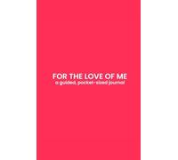 For the Love of Me: a guided, pocket-sized journal