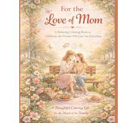 For The Love Of Mom: Cozy and Relaxing Coloring Book Made with Love for Mom
