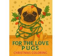 For The love of Pugs Christmas Coloring Book