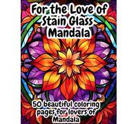 For the Love of Stain Glass Mandalas