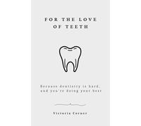 For the Love of Teeth: Because dentistry is hard , and you’re doing your best