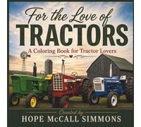 For the Love of TRACTORS: A Coloring Book for Tractor Lovers