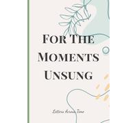 For the Moments Unsung, Letters Across Time #09: Chapters Beyond Mine: Messages of Love and Encouragement