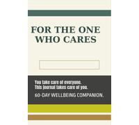For the One Who Cares: A Self-Care Journal for Caregivers