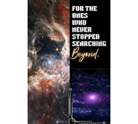 For the ones who never stopped searching Beyond: Space Themed Journal Notebook, Personal notes and writing, Space enthusiastic, Journal for Girls and women (120 pages)