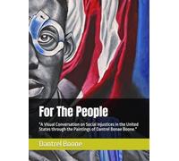 For The People: "A Visual Conversation on Social Injustices in the United States through the Paintings of Dantrel Bonae Boone."