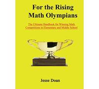 For the Rising Math Olympians: The Ultimate Handbook for Winning Math Competitions in Elementary and Middle School