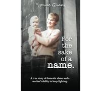For The Sake Of A Name: A true story of domestic abuse and a mothers ability to keep fighting