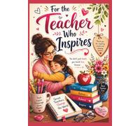 For the Teacher Who Inspires: A Thoughtful 109-Page 6 x 9 Gift Journal for Teachers to Capture Ideas, Notes, and Inspiration