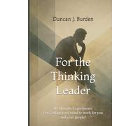 For the Thinking Leader: 50 Thought Experiments - Getting your mind to work for you and your people!