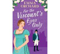 For the Viscount's Eyes Only: Missing Bridgerton? Discover a BRAND NEW gorgeously spicy Regency Romance from Emma Orchard