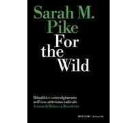 For The Wild. Ritualità E Coinvolgimento Nell’Eco-Attivismo Radicale - 2025