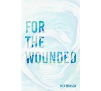 For the Wounded: A luminous book of elegies for the wounded heart