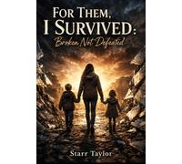 For Them, I Survived: Broken, Not Defeated