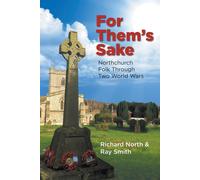 For Them's Sake: Northchurch Folk Through Two World Wars - North Richard