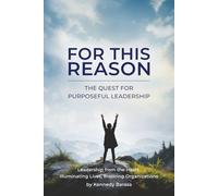 FOR THIS REASON: The Quest for Purposeful Leadership