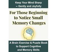 For Those Beginning to Notice Small Memory Changes: A Brain Exercise & Puzzle Book to Support Cognitive and Memory Skills, Keep Your Mind Sharp - Gently and Joyfully