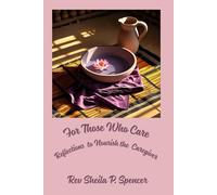 For Those Who Care: Reflections to Nourish the Caregiver
