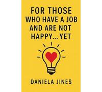 FOR THOSE WHO HAVE A JOB AND ARE NOT HAPPY... YET: 1