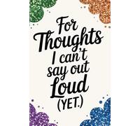 For Thoughts I Can’t Say Out Loud (Yet.): A Private 5.5 x 8.5 Lined Journal for Hidden Feelings, Unspoken Truths, and Brave Self-Discovery