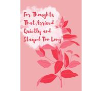 For Thoughts That Arrived Quietly and Stayed Too Long: A Small, Thoughtful Journal to Gift or Keep for Yourself or Someone You Love