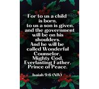 For to us a child is born, to us a son is given, and the government will be on his shoulders. And he will be called Wonderful Counselor, Mighty God, ... of Peace. Isaiah 9:6 (NIV): Holiday Notebook