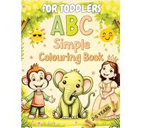 For Toddlers ,ABC Simple Colouring Book 2- 5 years :Cute lovely animals and Simple, Easy to learn Pictures, to add beautiful colors.