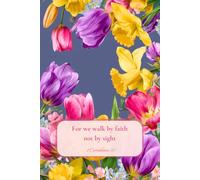For We Walk By Faith, Not By Sight - 2 Corinthians 5:7: Floral Lined Notebook
