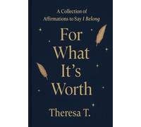 For What It's Worth: A Collection of Affirmations Where I Belong