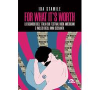 FOR WHAT IT'S WORTH. LO SGUARDO SUI FESTIVAL - Stamile Ida - 2022 - Arcana