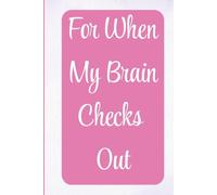 For When My Brain Checks Out: A Funny Lined Notebook for Notes, Lists, and Everyday Reminders