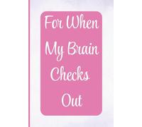 For When My Brain Checks Out: A Funny Lined Notebook for Notes, Lists, and Everyday Reminders