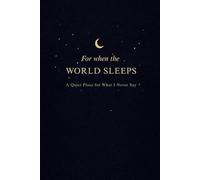 For When the World Sleeps: A Quiet Place for What I Never Say: An Intimate Night Journal for Deep Thoughts and Private Reflections