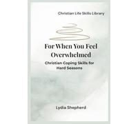 For When You Feel Overwhelmed: Christian Coping Skills for Hard Seasons