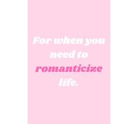 For When You Need to Romanticize Life: A Journal of Everyday Magic