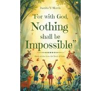 For with God, NOTHING Shall Be IMPOSSIBLE: (Short stories ~ Book of Luke)