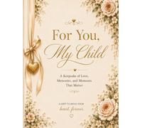 For You, My Child: A Keepsake Of Love, Memories, and Moments That Matter
