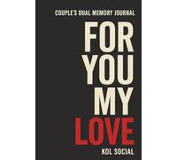 For You, My Love - Dual Memory Journal for Couples to Document Their Shared Experiences, Memories & Reflections.: Original Edition