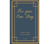 For You, One Day: A Father’s Words, Written with Love