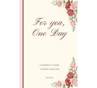 For You, One Day: A Mother's Words, Written with Love