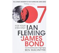 For Your Eyes Only: Ian Fleming and James Bond by Ben Macintyre